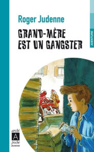 Title: Grand-mère est un gangster, Author: Roger Judenne