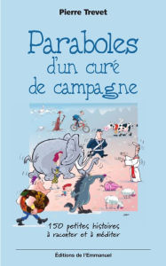 Title: Paraboles d'un curé de campagne - Tome 1: 150 petites histoires à raconter et à méditer, Author: Yves Guezou