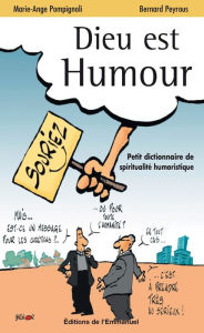 Title: Dieu est humour - Tome 1: Petit dictionnaire de spiritualité humoristique, Author: Bernard Peyrous