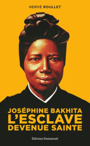 Title: Joséphine Bakhita: L´esclave devenue sainte, Author: Hervé Roullet