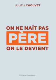 Title: On ne naît pas père, on le devient, Author: Julien Chouvet