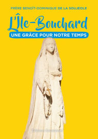 Title: L' Île-Bouchard: Une grâce pour notre temps, Author: Benoît-Dominique de la Soujeole