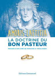 Title: Amoris Laetitia : la doctrine du bon pasteur: Regard d'un curé de paroisse & théologien, Author: François Gonon