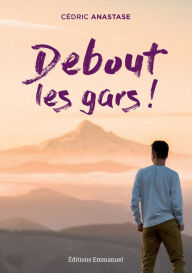Title: Debout les gars !, Author: Cédric Anastase