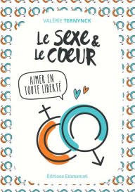 Title: Le sexe et le coeur: Aimer en toute liberté, Author: Valérie Ternynck