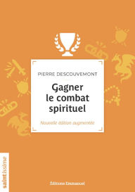 Title: Gagner le combat spirituel, Author: Pierre Descouvemont