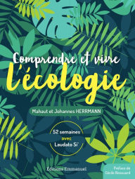 Title: Comprendre et vivre l'écologie: 52 semaines avec Laudato Si', Author: Johannes Hermann