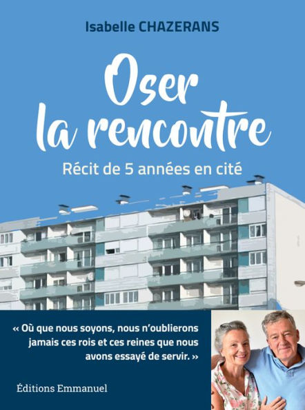 Oser la rencontre: Récit de 5 années en cité