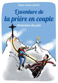 Title: L'aventure de la prière en couple: Itinéraire de la joie, Author: Marie-Anne Lucas