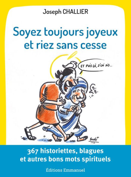 Soyez toujours joyeux et riez sans cesse: 367 historiettes, blagues et autres bons mots spirituels