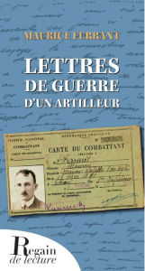 Title: Lettres de guerre d'un artilleur 1915-1916, 1940, Author: Maurice Ferrant