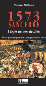 Title: 1573, SANCERRE, L'Enfer au nom de Dieu, Author: Abraham Malfuson