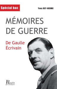 Title: Mémoires de guerre - De Gaulle écrivain, Author: Yves Rey-Herme