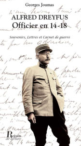 Title: Alfred Dreyfus, Officier en 14-18. Souvenirs, lettres et carnet de guerre, Author: Georges Joumas