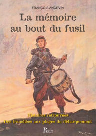 Title: La mémoire au bout du fusil, Author: François Angevin