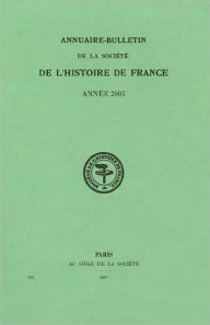 Title: Annuaire-Bulletin de la Societe de l'Histoire de France 2005, Author: Societe de l'Histoire de France