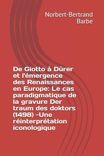 De Giotto ï¿½ Dï¿½rer et l'ï¿½mergence des Renaissances en Europe: Le cas paradigmatique de la gravure Der traum des doktors (1498) -Une rï¿½interprï¿½tation iconologique