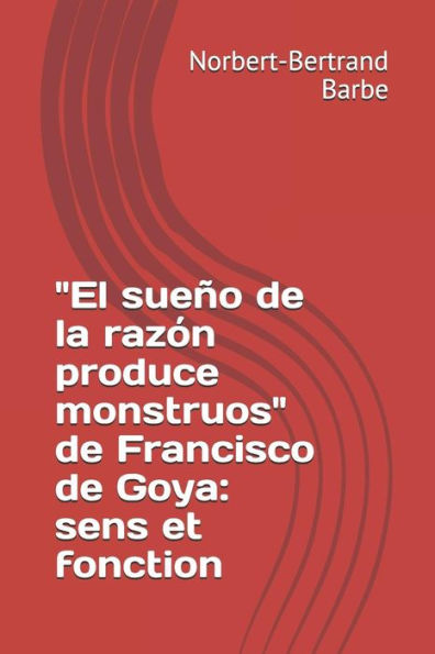 "El sueï¿½o de la razï¿½n produce monstruos" de Francisco de Goya: sens et fonction