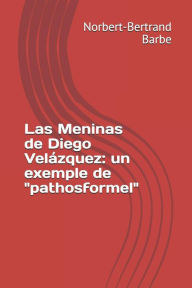 Title: Las Meninas de Diego Velï¿½zquez: un exemple de pathosformel, Author: Norbert-Bertrand Barbe