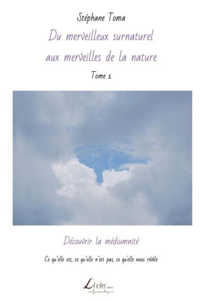 Dï¿½couvrir La Mï¿½diumnitï¿½: Ce Qu'elle Est, Ce Qu'elle n'Est Pas, Ce Qu'elle Nous Rï¿½vï¿½le