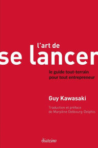 Title: L'Art de se lancer 2.0: Le guide tout-terrain pour tout entrepreneur, Author: Guy Kawasaki
