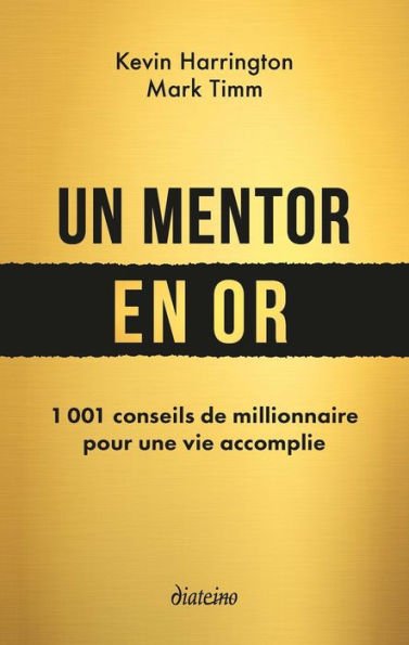 Un mentor en or - 1001 conseils de millionnaire pour une vie accomplie
