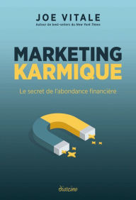 Title: Marketing karmique - Le secret de l'abondance financière, Author: Joe Vitale