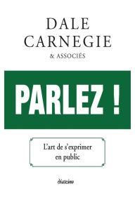 Title: Parlez - L'art de s'exprimer en public, Author: Dale Carnegie