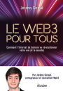 Le Web3 pour tous - Comment l'Internet de demain va révolutionner votre vie (et le monde)