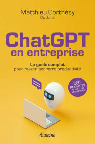 Title: ChatGPT en entreprise - Le guide complet pour maximiser votre productivité, Author: Matthieu Corthésy