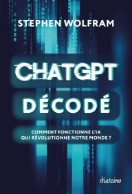 Title: ChatGPT décodé - Comment fonctionne l'IA qui révolutionne notre monde ?, Author: Stephen Wolfram