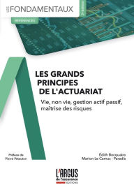 Title: Les grands principes de l'actuariat: Vie, Non-vie, Gestion actif passif, Maîtrise des risques, Author: Edith Bocquaire