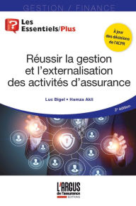 Title: Réussir la gestion et l'externalisation des activités d'assurance, Author: Luc Bigel