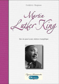 Title: Martin Luther King - Une vie au service de la non-violence évangélique, Author: Frédéric Rognon