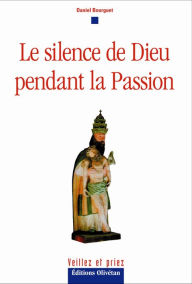 Title: Le silence de Dieu pendant la passion, Author: Daniel Bourguet