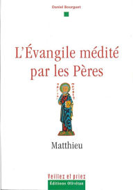 Title: L'évangile médité par les pères - Matthieu, Author: Daniel Bourguet