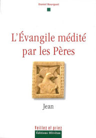 Title: L'évangile médité par les pères - Jean, Author: Daniel Bourguet