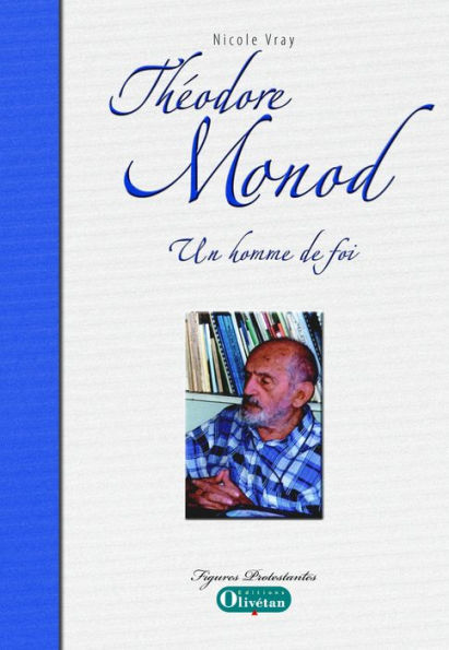 Théodore Monod: Un homme de foi