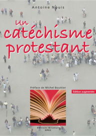 Title: Un catéchisme protestant, Author: Antoine Nouis