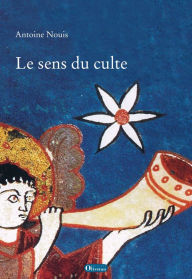 Title: Le sens du culte, Author: Antoine Nouis