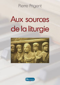 Title: Aux sources de la liturgie, Author: Pierre Prigent