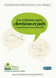 Title: Les relations entre chrétiens et juifs: Compendium de textes protestants, Author: Collectif