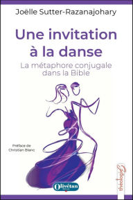 Title: Une invitation à la danse: La métaphore conjugale dans la Bible, Author: Joëlle Sutter-Razanajohary