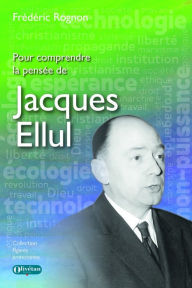 Title: Pour comprendre la pensée de Jacques Ellul, Author: Frédéric Rognon