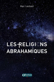 Title: Les religions abrahamiques, Author: Marc Lienhard