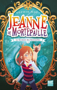 Title: Jeanne de Mortepaille - tome 1 Le Serment des senttinelles, Author: Sophie Noël