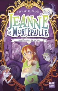 Title: Jeanne de Mortepaille - tome 2 Les Passeurs de savoirs, Author: Sophie Noël