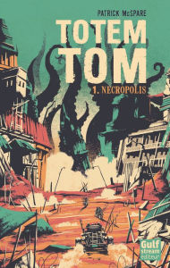 Title: Totem Tom - tome 1 Nécropolis, Author: Patrick Mc Spare