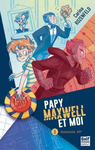 Title: Papy, Maxwell et moi - tome 1 Protocole 007, Author: Carina Rozenfeld