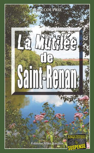 Title: La mutilée de Saint-Renan: Une enquête bretonne, Author: Alain Couprie